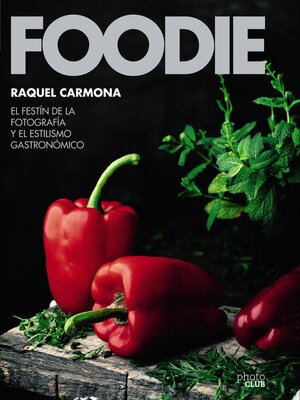 cover image of Foodie.El festín de la fotografía y el estilismo gastronómico
